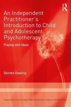 An Independent Practitioner's Introduction to Child and Adolescent Psychotherapy - Dowling, Deirdre