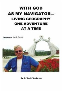 With God As My Navigator--Living Geography One Adventure At A Time - Anderson, C. Andy