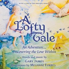 A Lofty Tale: An Adventure... Discovering the Love Within - James, Gary