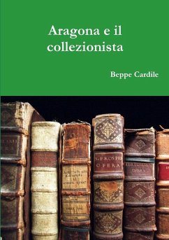 Aragona e il collezionista - Cardile, Beppe