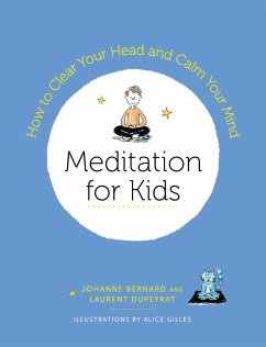 Meditation for Kids: How to Clear Your Head and Calm Your Mind - Dupeyrat, Laurent; Bernard, Johanne
