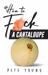 How to Fuck a Cantaloupe - Bild 1