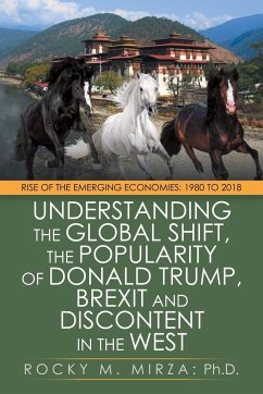 Understanding the Global Shift, the Popularity of Donald Trump, Brexit and Discontent in the West - Mirza, Rocky M.