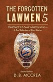 The Forgotten Lawmen 5: Sometimes the Game Warden Wins - A 2nd Collection of Short Stories Volume 5