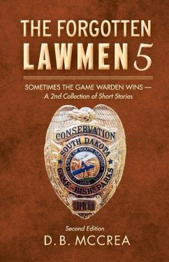 The Forgotten Lawmen 5: Sometimes the Game Warden Wins - A 2nd Collection of Short Stories Volume 5 - McCrea, D. B.