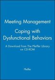 Meeting Management - Coping with Dysfunctional Behaviors: A Download from the Pfeiffer Library on CD-ROM