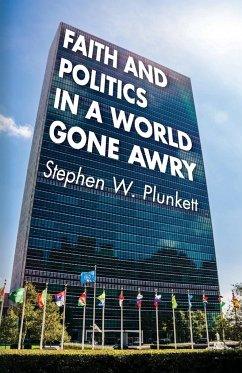 Faith and Politics in a World Gone Awry - Plunkett, Stephen W.