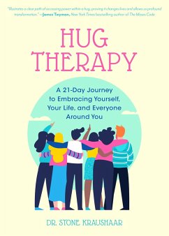 Hug Therapy: A 21-Day Journey to Embracing Yourself, Your Life, and Everyone Around You - Kraushaar, Dr. Stone
