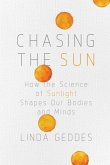 Chasing the Sun: How the Science of Sunlight Shapes Our Bodies and Minds
