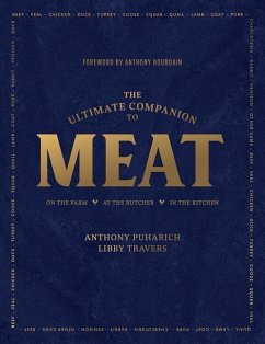 The Ultimate Companion to Meat: On the Farm, at the Butcher, in the Kitchen - Puharich, Anthony; Travers, Libby