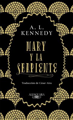 Mary y la serpiente - Kennedy, A. L.; Aira, César