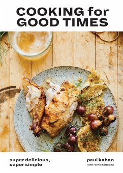 Cooking for Good Times: Super Delicious, Super Simple [A Cookbook] - Kahan, Paul; Hendrix, Perry; Holtzman, Rachel