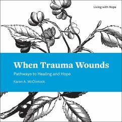 When Trauma Wounds: Pathways to Healing and Hope - McClintock, Karen a.