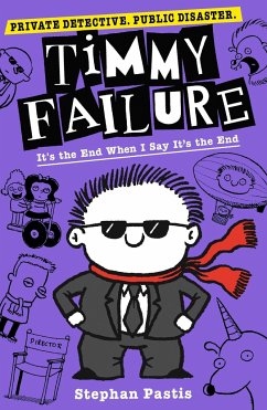 Timmy Failure: It's the End When I Say It's the End - Pastis, Stephan