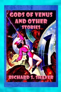 Gods of Venus and other Stories - Shaver, Richard S.