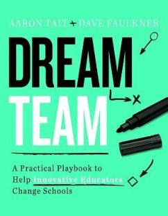 Dream Team: A Practical Playbook to Help Innovative Educators Change Schools - Tait, Aaron; Faulkner, Dave