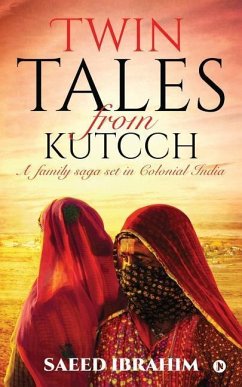 Twin Tales from Kutcch: A family saga set in Colonial India - Saeed Ibrahim