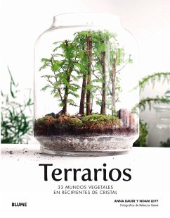 Terrarios : 33 mundos vegetales en recipientes de cristal - Bauer, Anna; Levy, Noam
