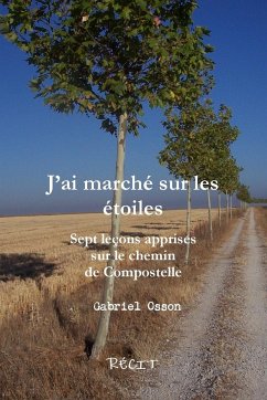 JÕai march¿ sur les ¿toiles Sept leons apprises sur le chemin de Compostelle - Osson, Gabriel