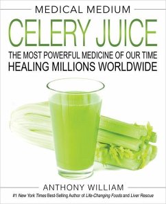 Medical Medium Celery Juice: The Most Powerful Medicine of Our Time Healing Millions Worldwide - William, Anthony