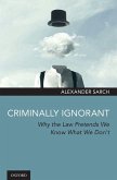 Criminally Ignorant: Why the Law Pretends We Know What We Don't