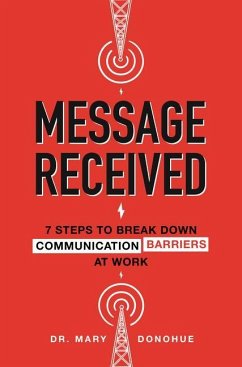 Message Received: 7 Steps to Break Down Communication Barriers at Work - Donohue, Mary E