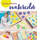 Playing with Paints - Watercolor: 100 Prompts, Projects and Playful Activities