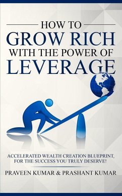 How to Grow Rich with The Power of Leverage - Kumar, Praveen; Kumar, Prashant