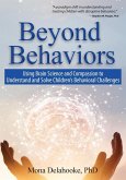 Beyond Behaviors: Using Brain Science and Compassion to Understand and Solve Children's Behavioral Challenges