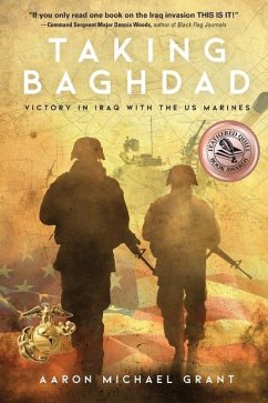 Taking Baghdad: Victory in Iraq With the US Marines - Grant, Aaron Michael