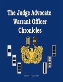 The Judge Advocate General Warrant Officer Chronicles, Volume 1: Stories and Experiences Told by Legal Administrators from Past to Present