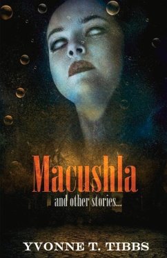 Macushla: And Other Stories... Volume 1 - Tibbs, Yvonne T.