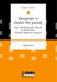 Vampirism in Gothic film parody: From Tod Browning¿s ¿Dracula¿ to Mel Brooks¿ ¿Dracula: Dead and Loving It¿