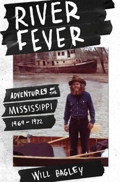 River Fever: Adventures on the Mississippi, 1969-1972 - Bagley, Will