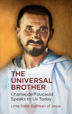 The Universal Brother: Charles de Foucauld Speaks to Us Today - Of Jesus, Sister Kathleen