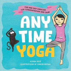 Anytime Yoga: Fun and Easy Exercises for Concentration and Calm - Deze, Ulrika; Kroug, Simon