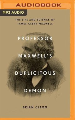 Professor Maxwell's Duplicitous Demon: The Life and Science of James Clerk Maxwell - Clegg, Brian