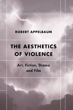 The Aesthetics of Violence - Appelbaum, Robert, Professor Emeritus of Eng