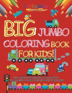 Big Jumbo Coloring Book For Kids! Discover This Amazing Collection Of Coloring Pages For Kids And Toddlers - Illustrations, Bold