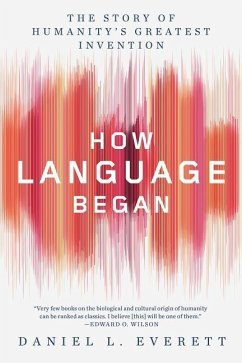 How Language Began: The Story of Humanity's Greatest Invention - Everett, Daniel L.