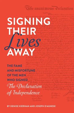 Signing Their Lives Away: The Fame and Misfortune of the Men Who Signed the Declaration of Independence - Kiernan, Denise; D'Agnese, Joseph