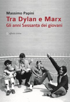 Tra Dylan e Marx. Gli anni Sessanta dei giovani - Papini, Massimo