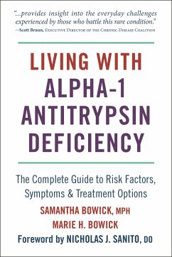 Living with Alpha-1 Antitrypsin Deficiency (A1ad): Complete Guide to Risk Factors, Symptoms & Treatment Options - Bowick, Samantha; Bowick, Marie