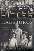 Hitler and the Habsburgs: The Vendetta Against the Austrian Royals