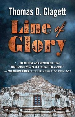 Line of Glory: A Novel of the Alamo - Clagett, Thomas D.