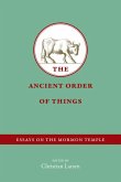 The Ancient Order of Things: Essays on the Mormon Temple