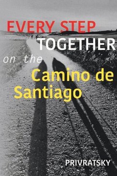 Every Step Together on the Camino de Santiago: Volume 1 - Privratsky, Ken; Privratsky, Kathy