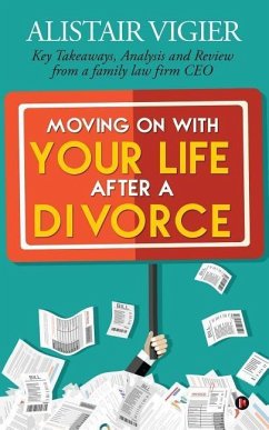 Moving on With Your Life After a Divorce: Key Takeaways, Analysis and Review from a family law firm CEO - Alistair Vigier