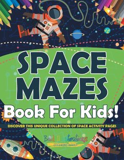 Space Mazes Book For Kids! Discover This Unique Collection Of Space Activity Pages - Illustrations, Bold