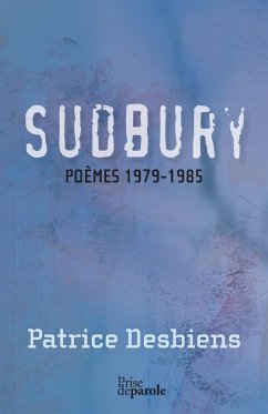 Sudbury (poèmes 1979-1985) - Desbiens, Patrice